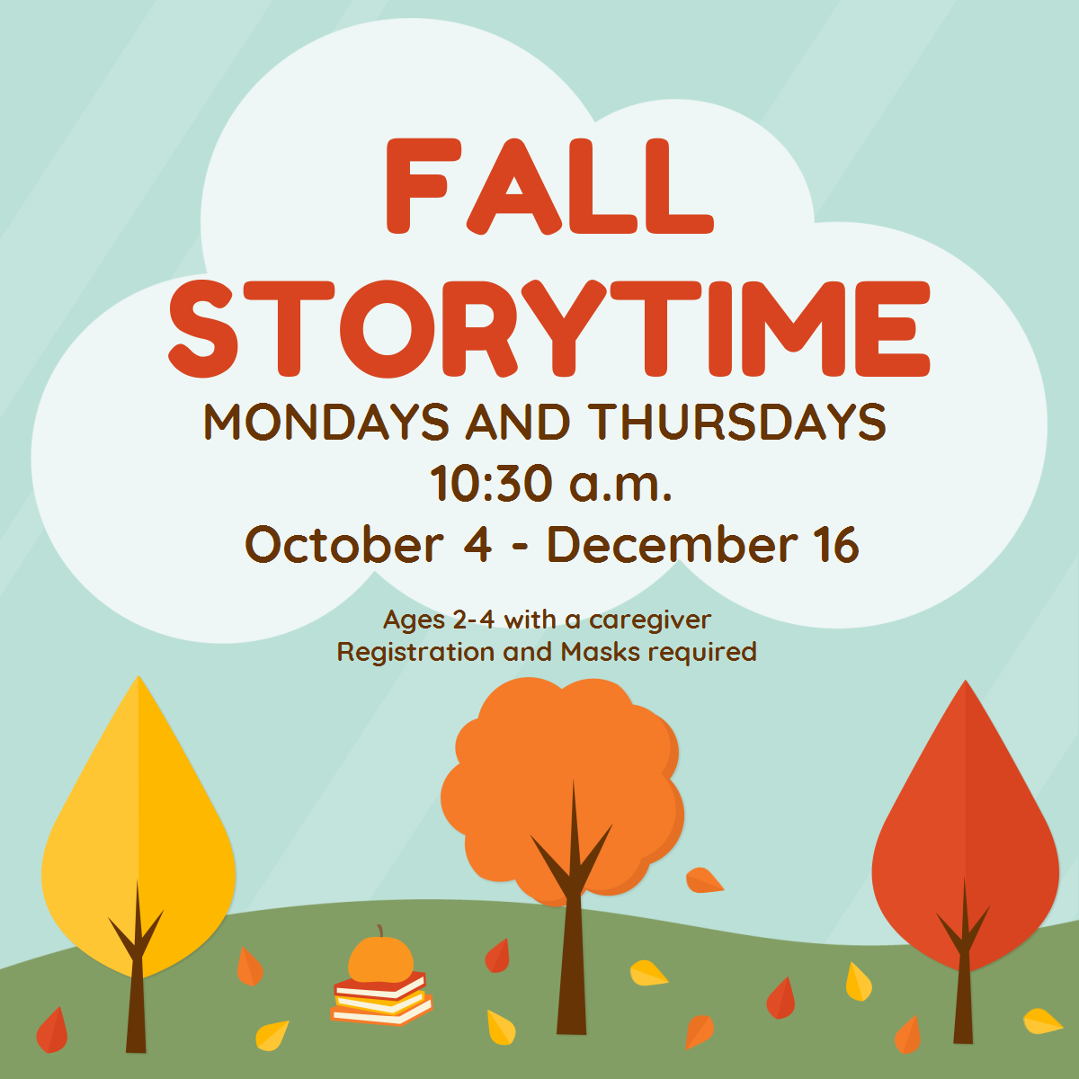 Fall Storytime Mondays and Thursdays at 10:30am October 4-December 16