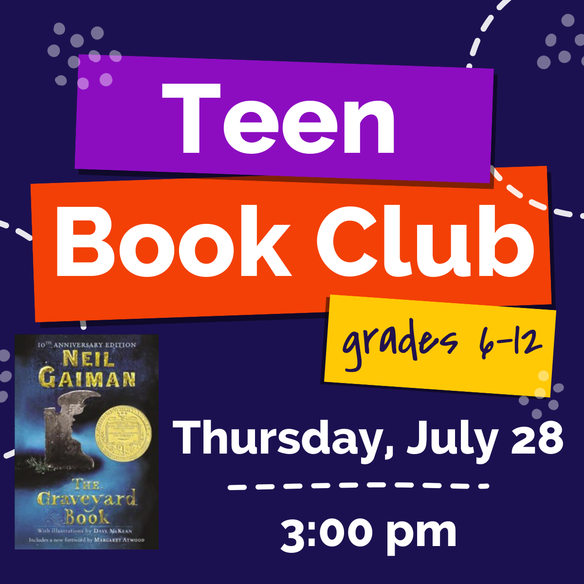 Teen Book Club grades 6-12 Thursday, July 28 3:00pm Graveyard Book