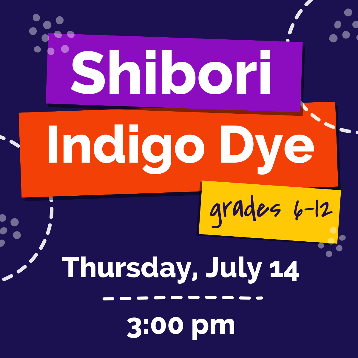 Shibori Indigo Dye grades 6-12 Thursday, July 14 3:00pm