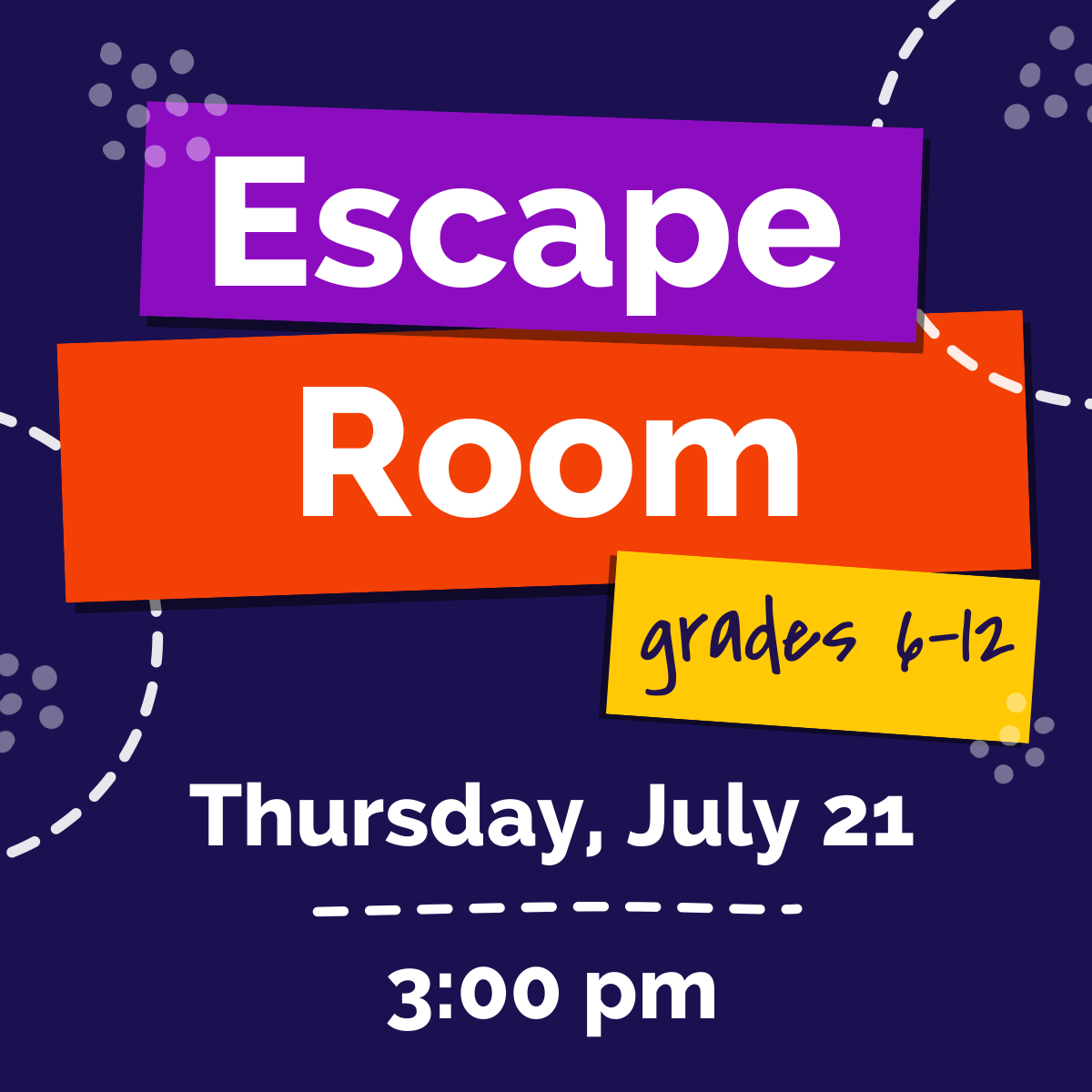 Escape Room Grades 6-12 Thursday, July 21 3:00 pm