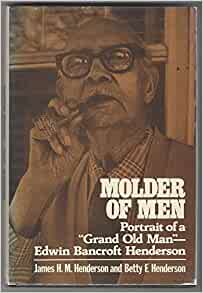 Molder of Men: Portrait of a "Grand Old Man," Edwin Bancroft Henderson