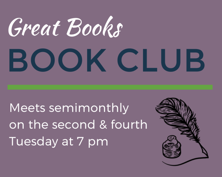 Great Books book club: meets semimonthly on the second and fourth Tuesday at 7 pm