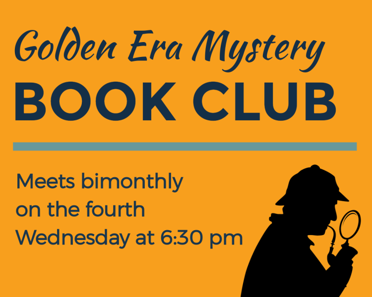 Golden Era Mystery Book Club meets bimonthly on the fourth Wednesday at 6:30 pm